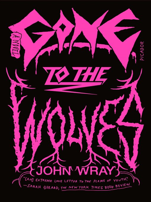 Title details for Gone to the Wolves by John Wray - Available
